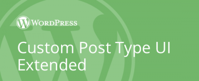 Custom Post Type UI Extended v1.12.1（已汉化） – 自定义帖子类型 UI插件